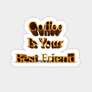 Coffee Is Your Best Friend Sticker